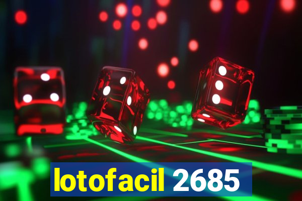 lotofacil 2685